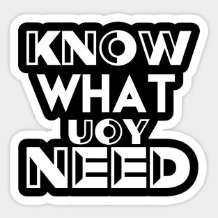 Know What You Need Gift Ideas Understand Yourself T-shirt Sticker